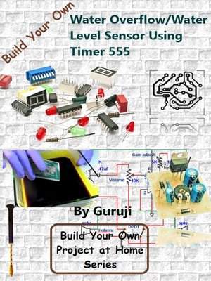 cover image of Water Overflow/Water Level Sensor Using Timer 555
